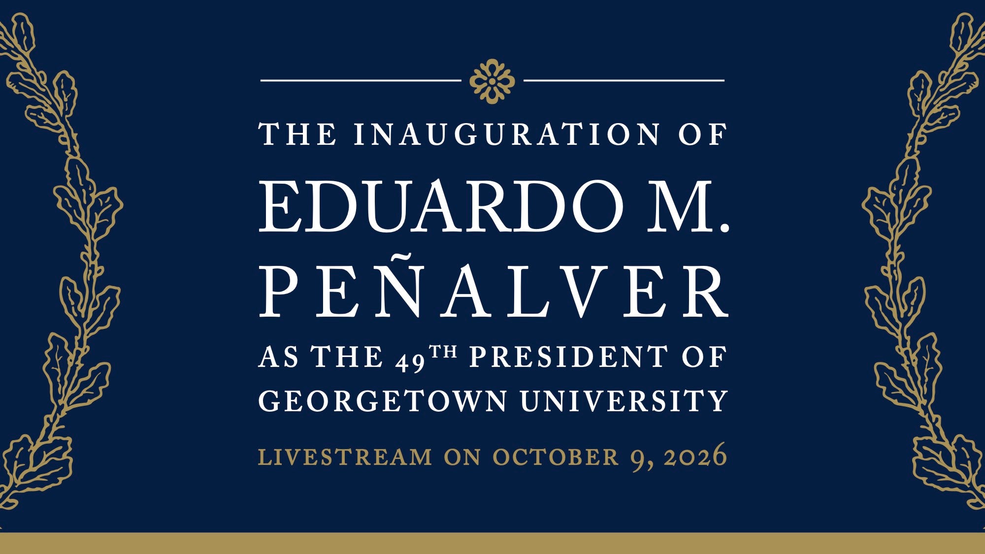 The Inauguration of Eduardo M. Peñalver as the 49th President of Georgetown University Livestream on October 9, 2026.